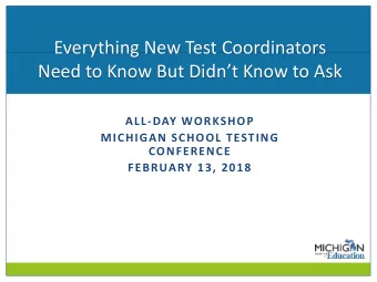Everything New Test Coordinators  Need to Know But Didnt Know to Ask  ALL-DAY WORKSHOP  MICHIGAN