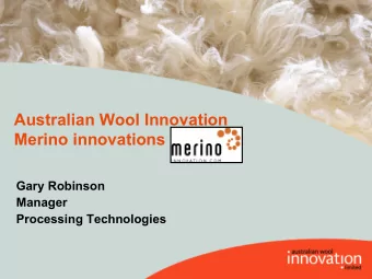 Australian Wool Innovation  Merino innovations  Gary Robinson  Manager  Processing Technologies