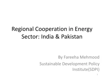 Regional Cooperation in Energy  Sector: India &amp; Pakistan  By Fareeha Mehmood  Sustainable