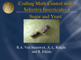 Codling Moth Control with  Selective Insecticides +  Sugar and Yeast  R.A. Van Steenwyk, A. L.