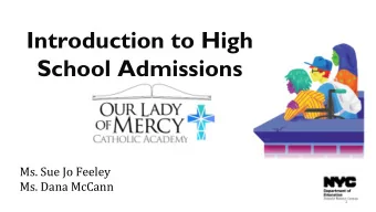 Introduction to High  School Admissions  Ms. Sue Jo Feeley  Ms. Dana McCann  We will talk about