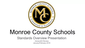 Monroe County Schools  Standards Overview Presentation  AdvancED Review  January/February 2016  The