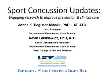 Sport Concussion Updates:  Engaging research to improve prevention &amp; clinical care  Johna K.
