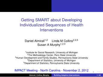 Getting SMART about Developing  Individualized Sequences of Health  Interventions Daniel Almirall 1