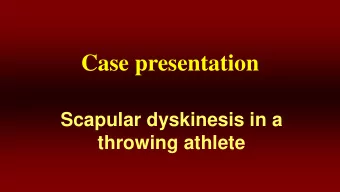 Case presentation  Scapular dyskinesis in a  throwing athlete  Case  18 y.o. senior,  D1 prospect,