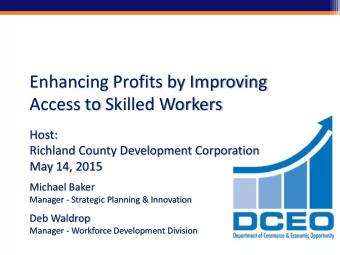 Enhancing Profits by Improving  Access to Skilled Workers  Host:  Richland County Development