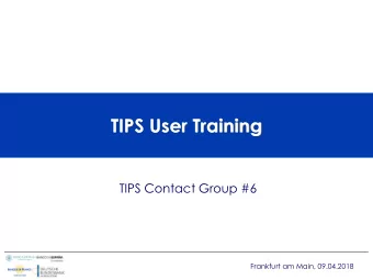 TIPS Contact Group #6  Frankfurt am Main, 09.04.2018  Titelmasterformat durch  Summary  Klicken