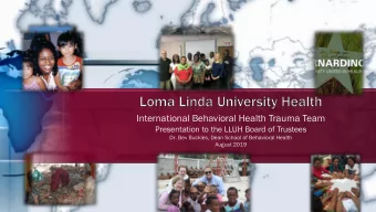 International Behavioral Health Trauma Team  Presentation to the LLUH Board of Trustees  Dr. Bev