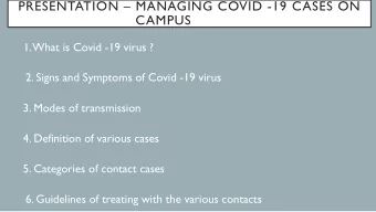 PRESENTATION  MANAGING COVID -19 CASES ON  CAMPUS  1. What is Covid -19 virus ?  2. Signs and