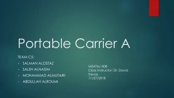 Portable Carrier A  TEAM C5:  SALMAN ALOSTAZ    ME476c-008  SALEH ALNASIM  Class Instructor: Dr.