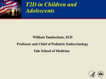 T2D in Children and  Adolescents  William Tamborlane, M.D  Professor and Chief of Pediatric