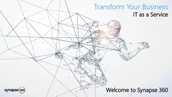 Transform Your Business  IT as  s a Servi  vice  ce  Wel  elcome  come to Synapse  apse 360 Agenda
