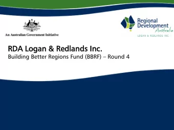 RDA  DA Lo  Logan &amp;  &amp; Redl  edlands I  s Inc.  Building Better Regions Fund (BBRF)