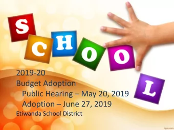2019-20  Budget Adoption Public Hearing  May 20, 2019 Adoption  June 27, 2019  Etiwanda