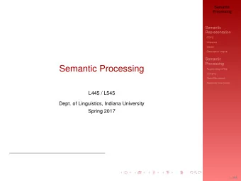 Semantic Processing  Augmenting CFGs  Currying  Quantifier scope  Semantic Grammars  L445 / L545