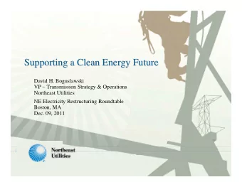 Supporting a Clean Energy Future  Supporting a Clean Energy Future  David H. Boguslawski  VP
