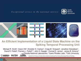 Spiking Temporal Processing Unit Michael R. Smith 1 , Aaron Hill 1 , Kristofer D. Carlson 1 , Craig