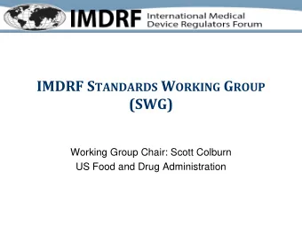 IMDRF S TANDARDS W ORKING G ROUP  (SWG)  Working Group Chair: Scott Colburn  US Food and Drug