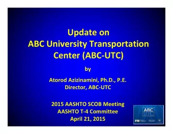 Update on ABC University Transportation Center (ABC  UTC)  by Atorod Azizinamini, Ph.D., P.E.