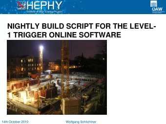 NIGHTLY BUILD SCRIPT FOR THE LEVEL-  1 TRIGGER ONLINE SOFTWARE  14th October 2010  Wolfgang