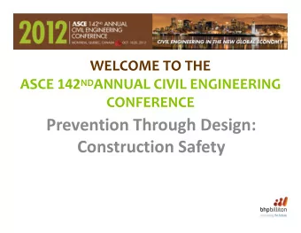Prevention Through Design: Construction Safety T. Michael Toole, Ph.D., P.E., F.ASCE , Professor of