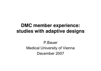 DMC member experience:  studies with adaptive designs  P.Bauer  Medical University of Vienna