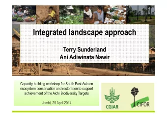 Integrated landscape approach  Integrated landscape approach  Terry Sunderland  Terry Sunderland