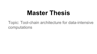 Master Thesis  Topic: Tool-chain architecture for data-intensive  computations  Aim &amp; Intro