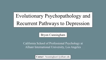 Evolutionary Psychopathology and  Recurrent Pathways to Depression  Bryon Cunningham  California