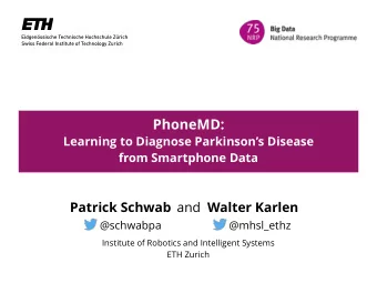 PhoneMD:  Learning to Diagnose Parkinsons Disease  from Smartphone Data Patrick Schwab and