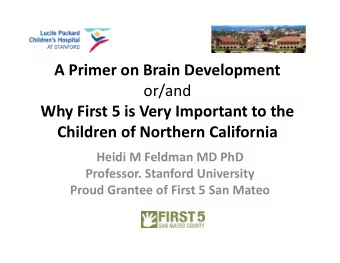 A Primer on Brain Development  or/and  Why First 5 is Very Important to the Why First 5 is Very