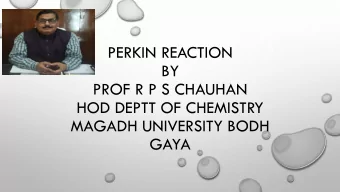 PERKIN REACTION  BY  PROF R P S CHAUHAN  HOD DEPTT OF CHEMISTRY  MAGADH UNIVERSITY BODH  GAYA
