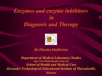 Enzymes and enzyme inhibitors  in  Diagnosis and Therapy  Dr Phaedra Eleftheriou  Department of