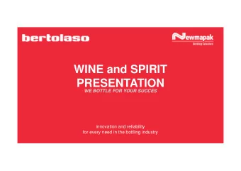 WINE and SPIRIT  PRESENTATION  WE BOTTLE FOR YOUR SUCCES  innovation and reliability  for every