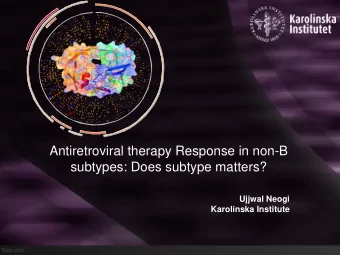Antiretroviral therapy Response in non-B  subtypes: Does subtype matters?  Ujjwal Neogi  Karolinska