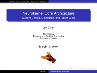 Neurokernel Core Architecture  Current Design, Limitations, and Future Aims  Lev Givon  Bionet
