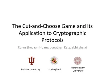 The Cut-and-Choose Game and its  Application to Cryptographic  Protocols  Ruiyu Zhu, Yan Huang,