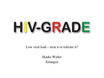 Low viral load  treat it or tolerate it?  Hauke Walter  Erlangen  News from HIV-GRADE