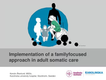 Implementation of a familyfocused  approach in adult somatic care  Kerstin kerlund, MSSc,