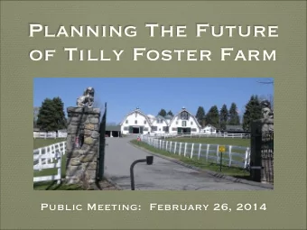 Planning The Future  of Tilly Foster Farm  Public Meeting:  February 26, 2014  Mission Statement