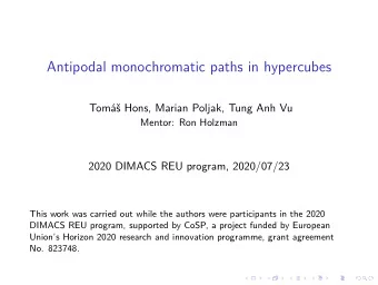 Antipodal monochromatic paths in hypercubes  Tom Hons, Marian Poljak, Tung Anh Vu  Mentor: Ron
