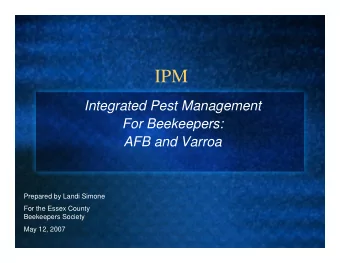IPM  Integrated Pest Management  For Beekeepers:  AFB and Varroa  Prepared by Landi Simone  For the