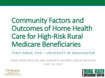 Outcomes of Home Health  Care for High-Risk Rural  Medicare Beneficiaries TRACY MROZ, PHD