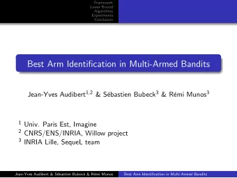 Best Arm Identification in Multi-Armed Bandits Jean-Yves Audibert 1 , 2 &amp; S ebastien Bubeck 3