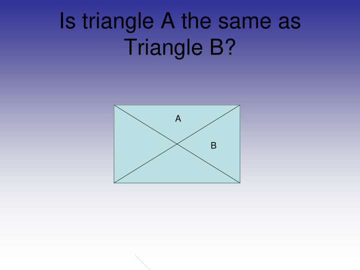 is triangle a the same as