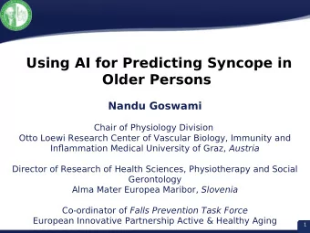 Using AI for Predicting Syncope in  Older Persons  Nandu Goswami  Chair of Physiology Division