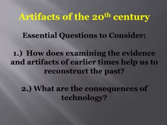 Artifacts of the 20 th century  Essential Questions to Consider:  1.)  How does examining the