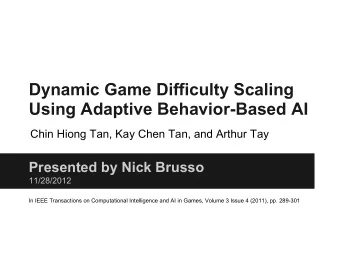 Dynamic Game Difficulty Scaling  Using Adaptive Behavior-Based AI  Chin Hiong Tan, Kay Chen Tan,