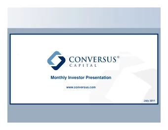 Monthly Investor Presentation  www.conversus.com  July 2011  Conversus Capital = Immediate Access