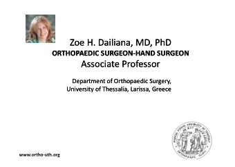 Zoe H. Dailiana, MD, PhD Zoe H. Dailiana, MD, PhD ORTHOPAEDIC SURGEON  HAND SURGEON ORTHOPAEDIC
